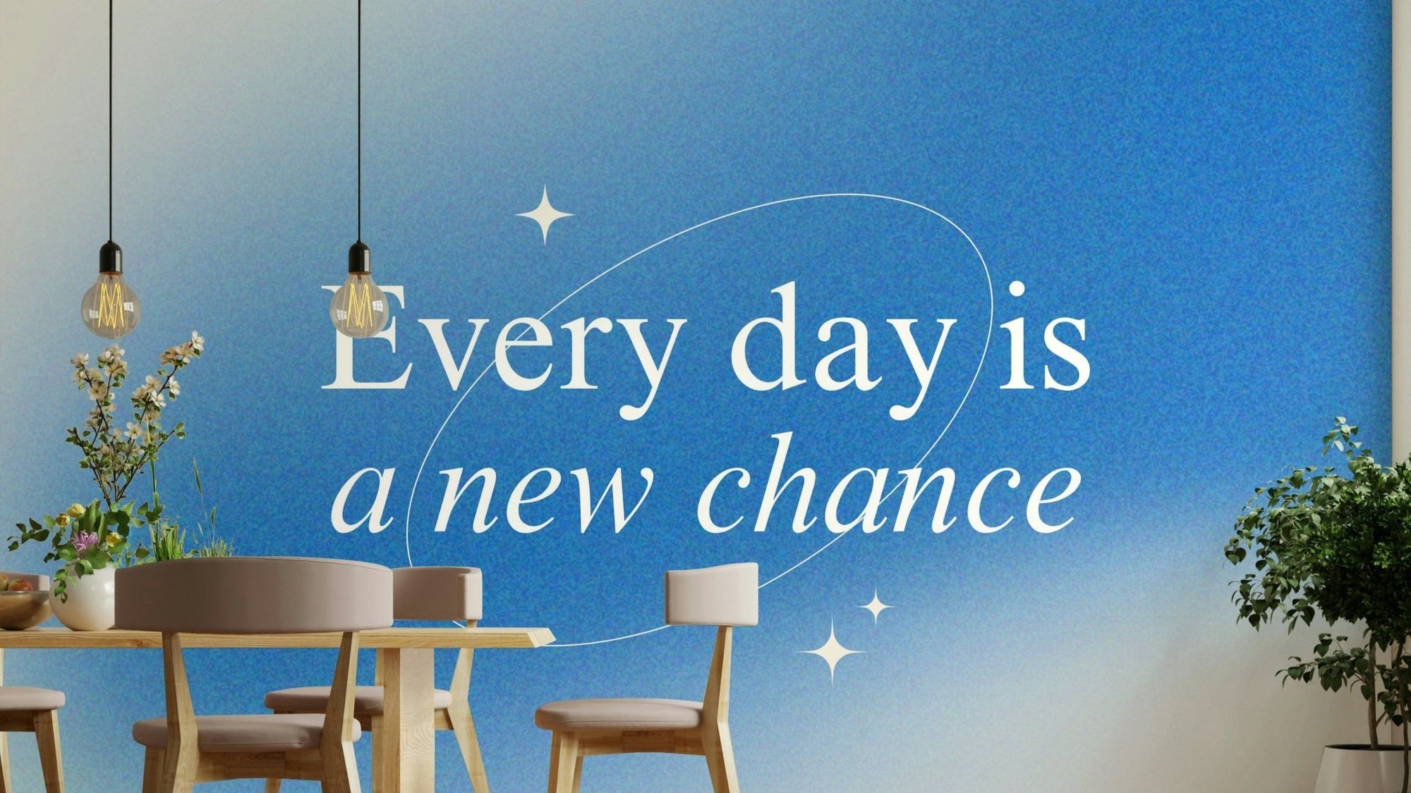 Every Day is a New Chance Blue Ombre Wallpaper GD044